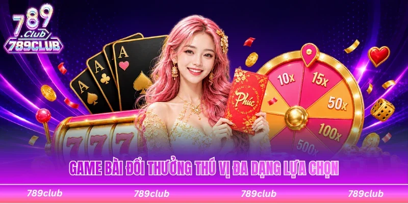 Game bài đổi thưởng trải nghiệm ấn tượng bậc nhất