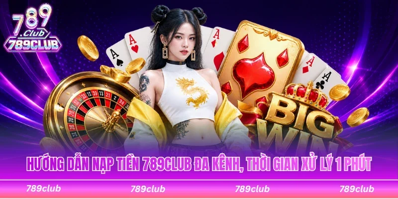 Hướng dẫn nạp tiền 789Club siêu tốc, đơn giản
