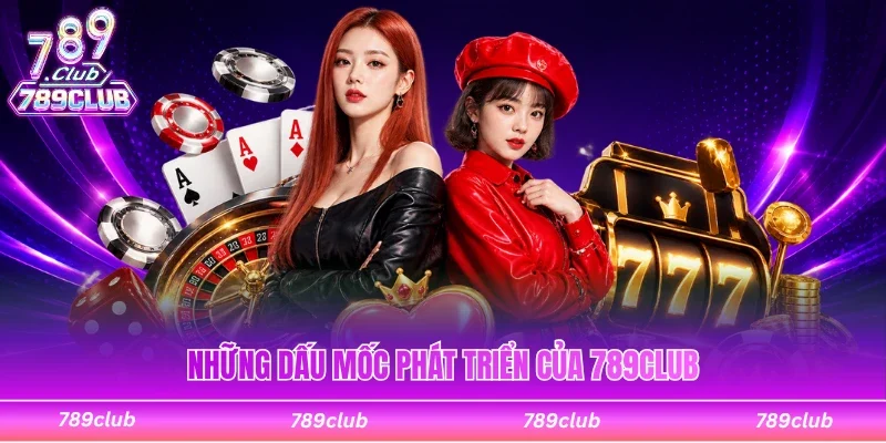 Những dấu mốc phát triển của cổng game 789Club
