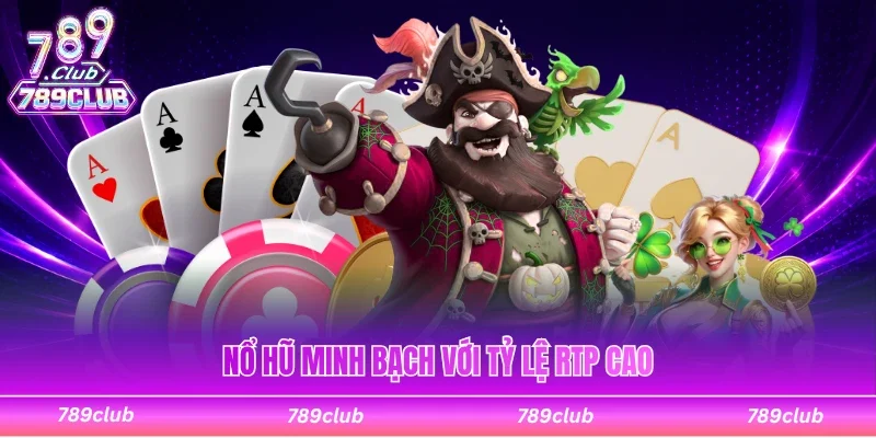 Nổ hũ minh bạch với tỷ lệ RTP cao đầy hấp dẫn