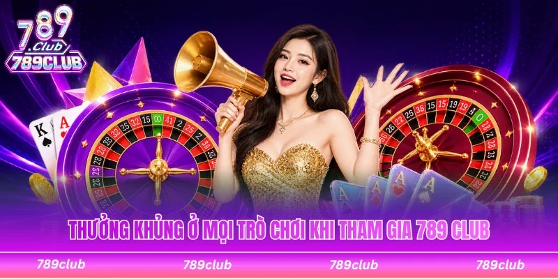 789 club cung cấp phần thưởng khủng cho hội viên