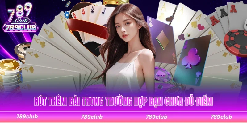 Rút thêm bài trong trường hợp bạn chưa đủ điểm