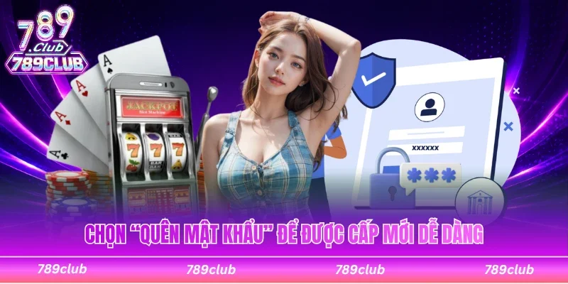 Chọn “Quên mật khẩu” để được cấp mới dễ dàng