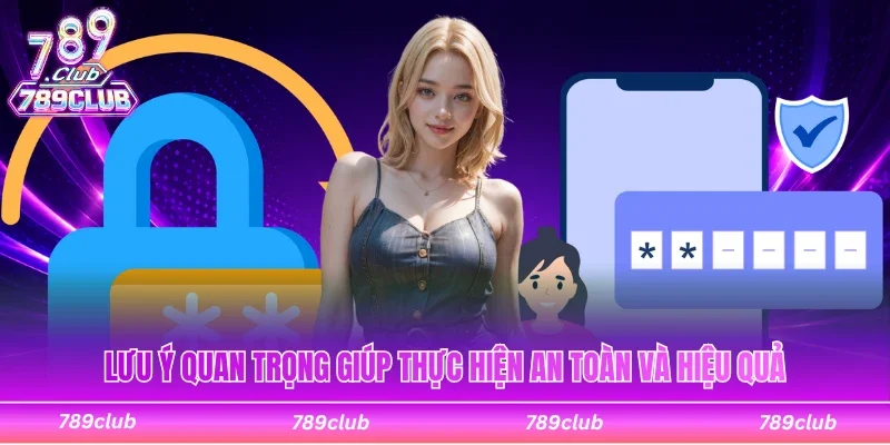 Lưu ý quan trọng giúp thực hiện an toàn và hiệu quả