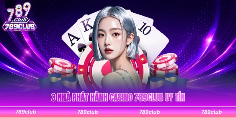 3 nhà phát hành nổi bật tại casino 789Club uy tín