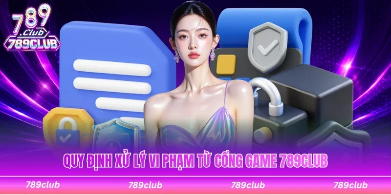 Cách cổng game 789Club xử lý các vi phạm