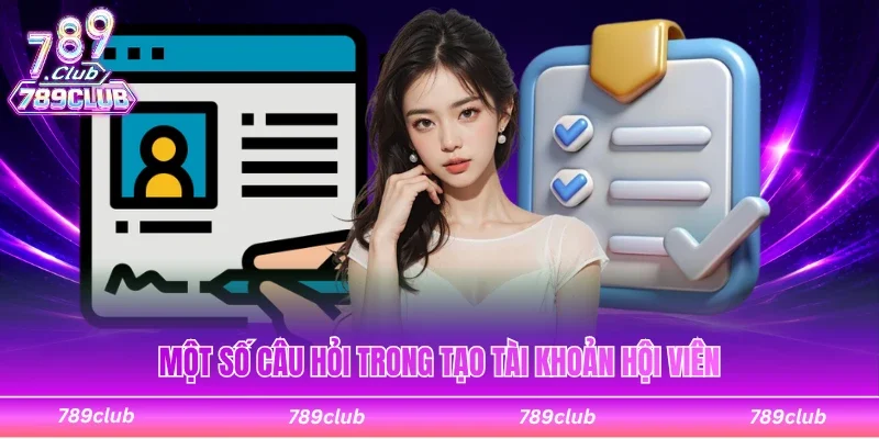 Một số câu hỏi trong tạo tài khoản hội viên