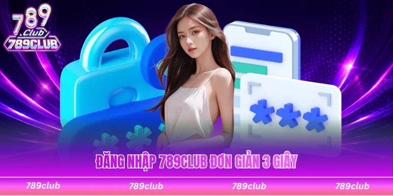 Đăng nhập 789Club đơn giản thao tác trong 3 giây