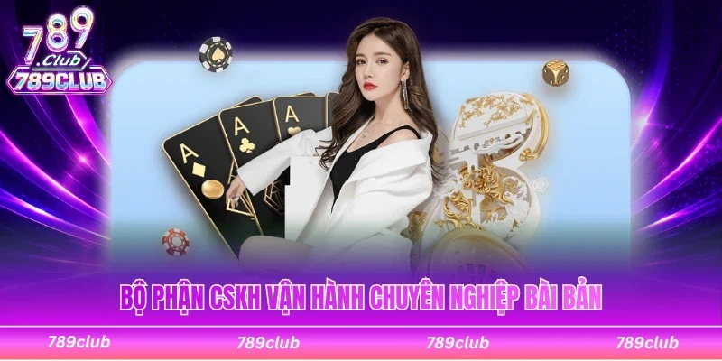 Bộ phận CSKH chuyên nghiệp và tỉ mỉ của cổng game
