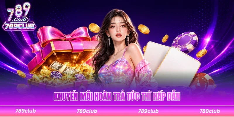 Khuyến mãi hoàn trả tức thì hấp dẫn