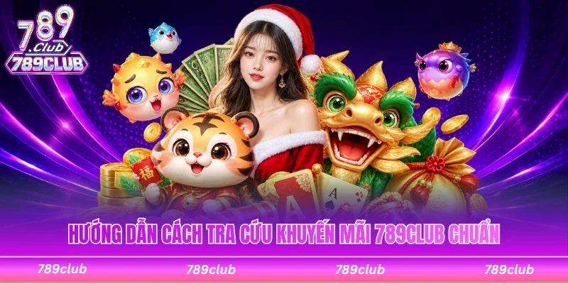 Hướng dẫn cách tra cứu khuyến mãi 789Club chuẩn