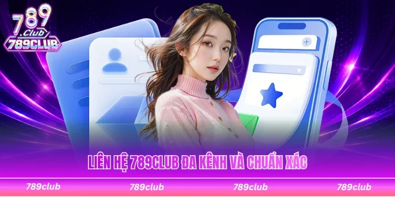 Liên hệ 789Club với vô số kênh và chuẩn xác