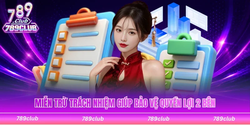 Miễn trừ trách nhiệm có tác dụng bảo vệ quyền lợi đôi bên
