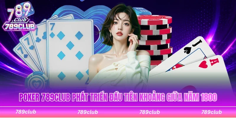 Poker 789Club phát triển đầu tiên khoảng giữa năm 1800