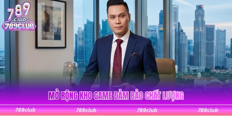 Mở rộng kho game giải trí đảm bảo chất lượng