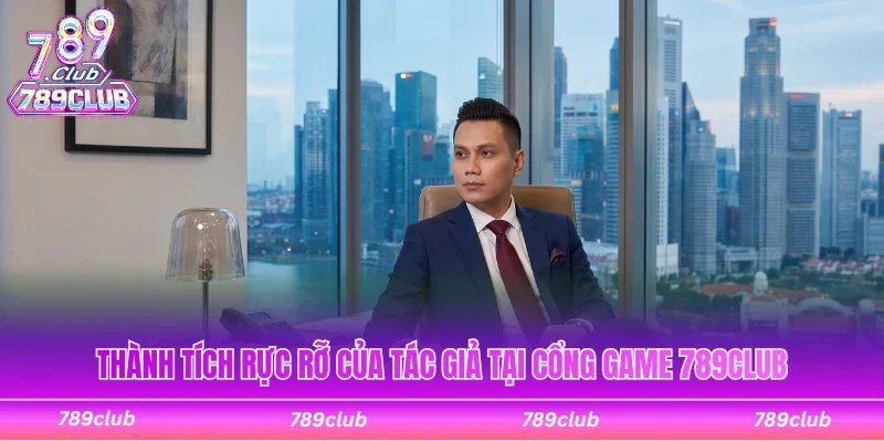 Thành tích ấn tượng của tác giả tại cổng game 789Club
