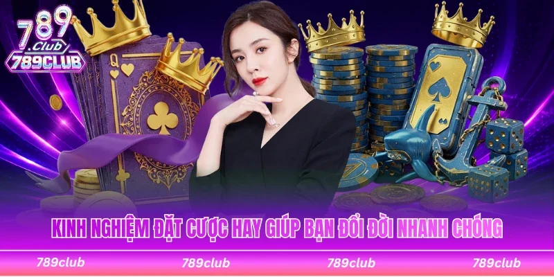 Kinh nghiệm đặt cược hay giúp bạn đổi đời nhanh chóng