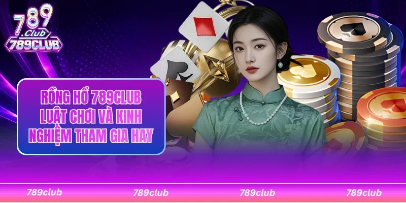 Rồng hổ 789Club