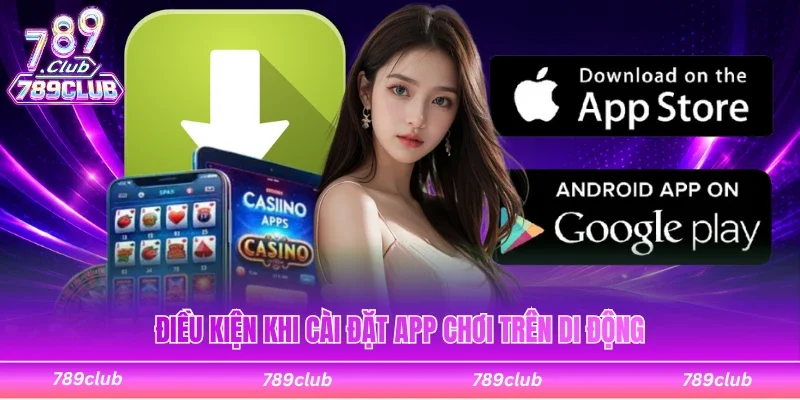 Điều kiện cần biết khi cài đặt app chơi trên di động