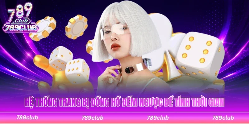 Hệ thống trang bị đồng hồ đếm ngược để tính thời gian