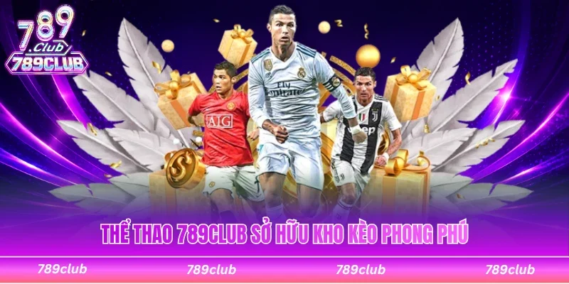 Thể thao 789Club sở hữu kho kèo đa dạng mới mẻ