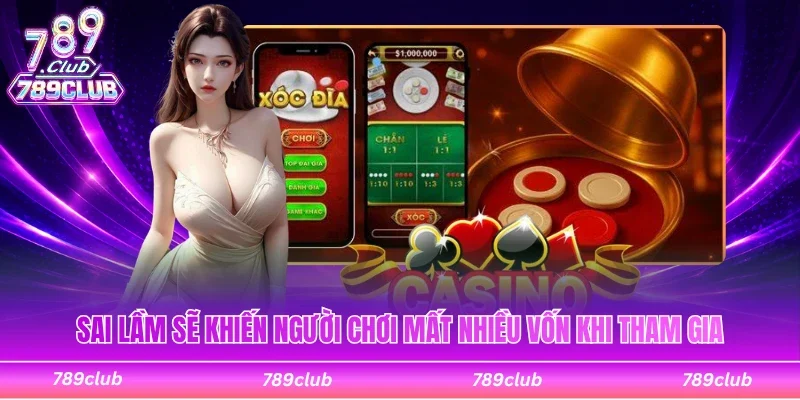 Sai lầm sẽ khiến người chơi mất nhiều vốn khi tham gia