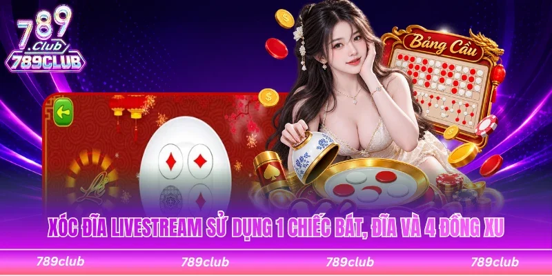 Xóc đĩa livestream sử dụng 1 chiếc bát, đĩa và 4 đồng xu